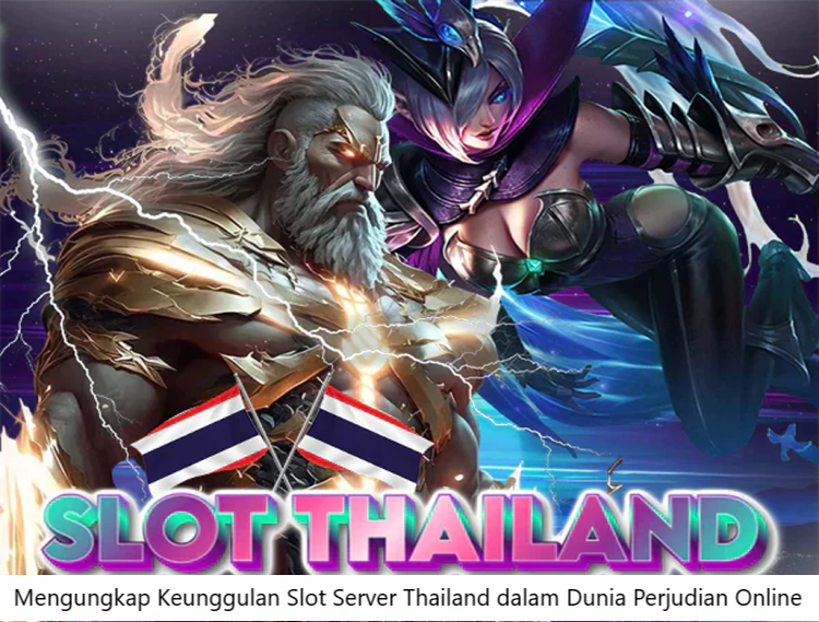 Mengungkap Keunggulan Slot Server Thailand dalam Dunia Perjudian Online